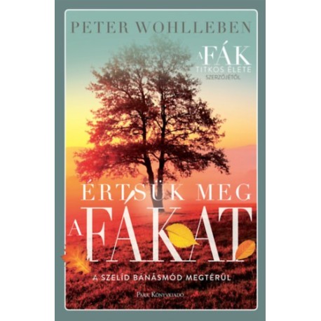 Peter Wohlleben: Értsük meg a fákat