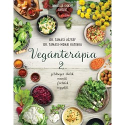 Dr. Tamasi József, Dr. Tamasi-Mohai Katinka: Vegánterápia 2. - Zöldséges ételek, menük, főételek, reggelik