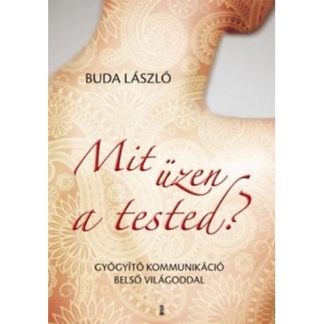 Buda László: Mit üzen a tested? - Gyógyító kommunikáció belső világoddal