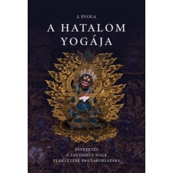 Julius Evola: A hatalom yogája - Bevezetés a tantrikus Yoga elméletébe és gyakorlatába