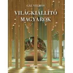 Gál Vilmos: Világkiállító magyarok