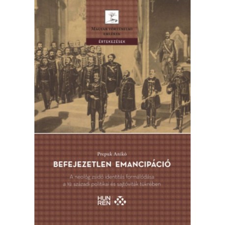 Prepuk Anikó: Befejezetlen emancipáció - A neológ zsidó identitás formálódása a 19. századi politikai és sajtóviták tükrében