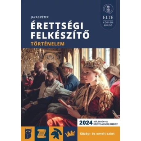 Jakab Péter: Érettségi felkészítő - Történelem közép- és emelt szint