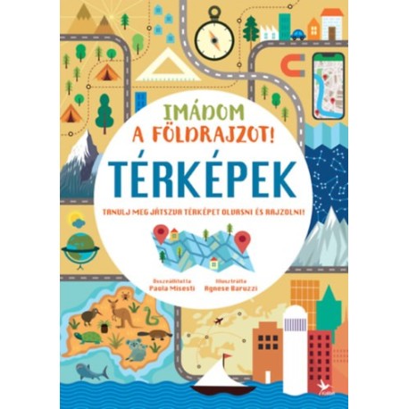 Imádom a földrajzot! - Térképek - Tanulj meg játszva térképet olvasni és rajzolni!