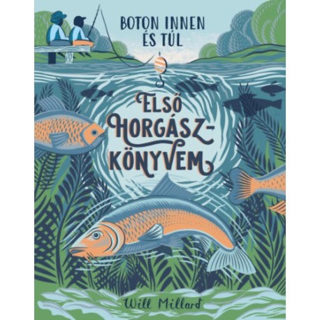 Will Millard: Első horgászkönyvem - Boton innen és túl