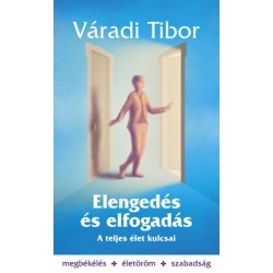Váradi Tibor: Elengedés és elfogadás - A teljes élet kulcsai