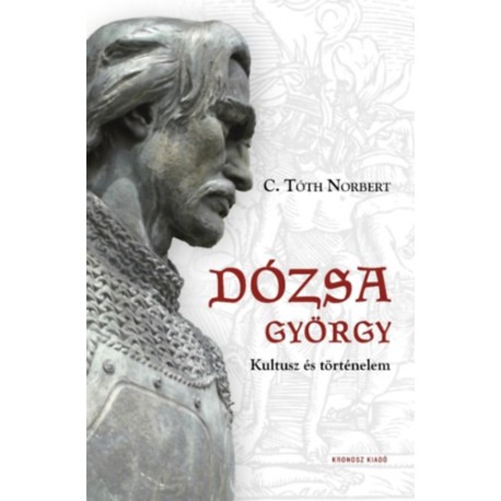 C. Tóth Norbert: Dózsa György - Kultusz és történelem