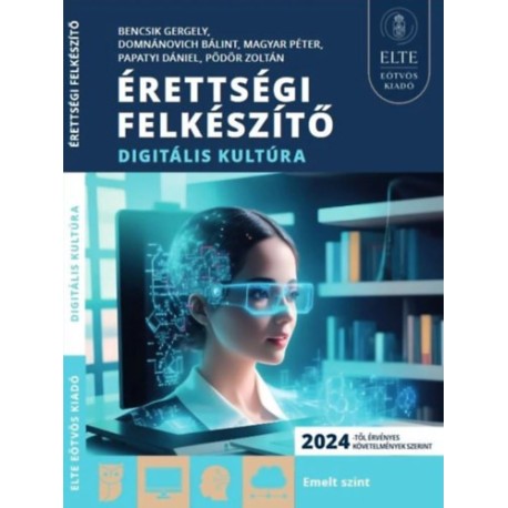 Bencsik Gergely, Domnánovich Bálint, Magyar Péter, Papatyi Dániel, Pödör Zoltán: Érettségi felkészítő - Digitális kultúra
