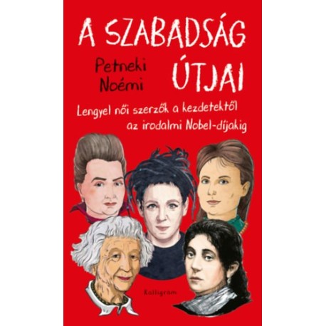 Petneki Noémi: A szabadság útjai - Lengyel női szerzők a kezdetektől az irodalmi Nobel-díjakig