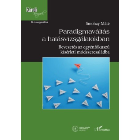 Smohay Máté: Paradigmaváltás a hatásvizsgálatokban - Bevezetés az egyénfókuszú kísérleti módszercsaládba