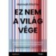 Hannah Ritchie: Ez nem a világvége - Hogyan lehetünk az első generáció, amely fenntartható bolygót épít?
