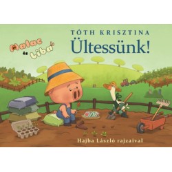 Tóth Krisztina: Ültessünk! - Malac és Liba 12.
