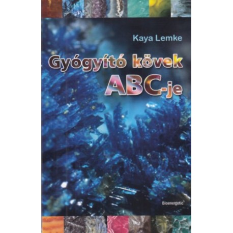 Kaya Lemke: Gyógyító kövek ABC-je - Játékos tanulmányút a kristályok birodalmában