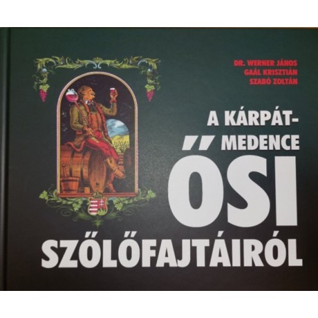 Dr. Werner János, Gaál Krisztián, Szabó Zoltán: A Kárpát-medence ősi szőlőfajtáiról