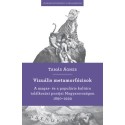 Tamás Ágnes: Vizuális metamorfózisok - A magas- és a populáris kultúra találkozási pontjai Magyarországon 1890-1939