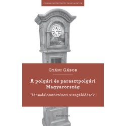 Gyáni Gábor: A polgári és parasztpolgári Magyarország - Társadalomtörténeti vizsgálódások