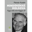 Palotás Katalin: Mindörökké Moldova - Ugye soha nem hagysz el?