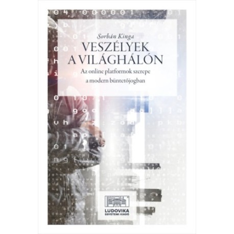 Sorbán Kinga: Veszélyek a világhálón - Az online platformok szerepe a modern büntetőjogban