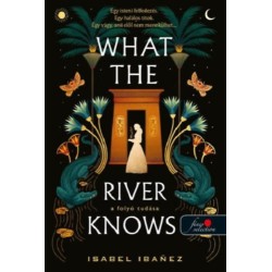 Isabel Ibanez: What the River Knows - A folyó tudása - A Nílus titkai 1.