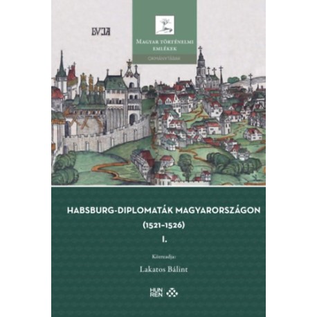 Habsburg-diplomaták Magyarországon (1521-1526) I-II.