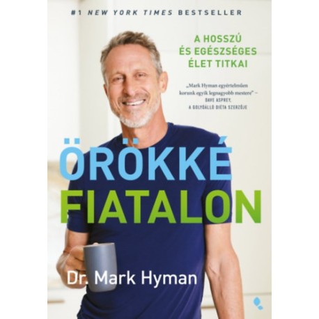 Dr Mark Hyman: Örökké fiatalon - A hosszú és egészséges élet titkai