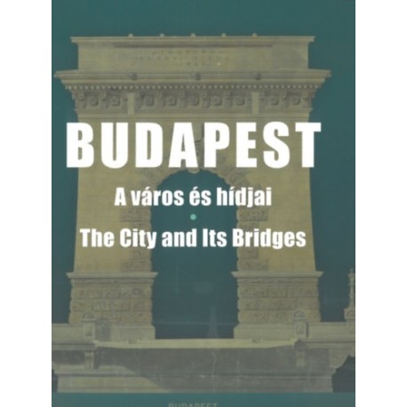 V. László Zsófia: Budapest - A város és hídjai - The City and Its Bridges