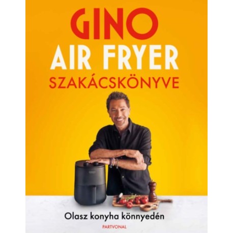 Gino D'Acampo: Gino air fryer szakácskönyve - Olasz konyha könnyedén