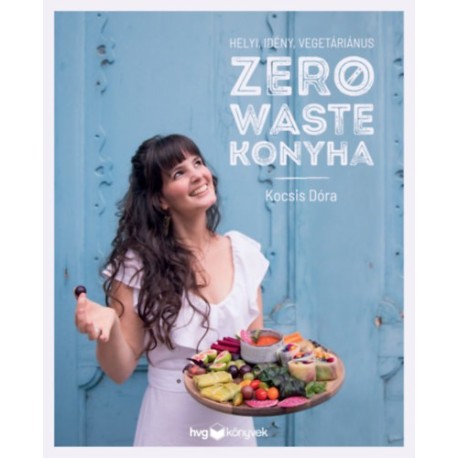 Kocsis Dóra: Helyi, idény, vegetáriánus zero waste konyha