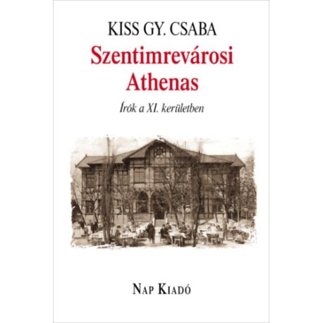 Kiss Gy. Csaba: Szentimrevárosi Athenas - Írók a XI. kerületben