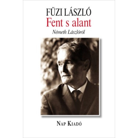Füzi László: Fent s alant - Németh Lászlóról