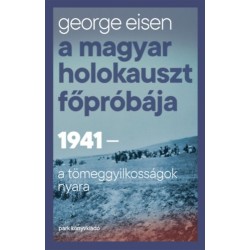 George Eisen: A magyar holokauszt főpróbája