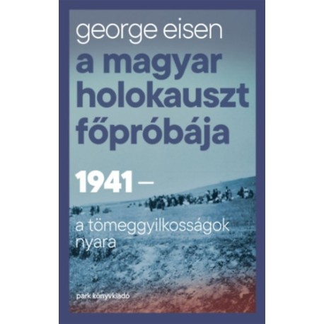 George Eisen: A magyar holokauszt főpróbája