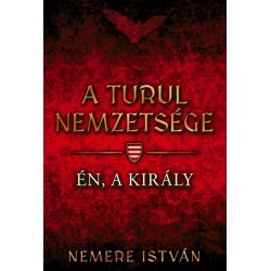 Nemere István: A turul nemzetsége - Én, a király