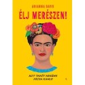Arianna Davis: Élj merészen! - Mit tanít nekünk Frida Kahlo