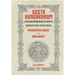 Sebestyén Gyula: Gesta Hungarorum - A magyar hősmondák öt könyve - I-II. könyv - Őshiedelmek - Ménrót