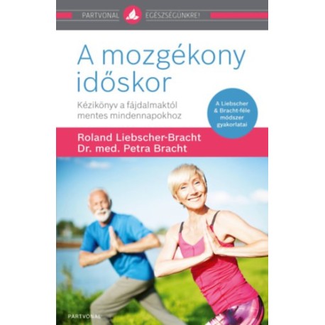 Dr. Med. Petra Bracht, Roland Liebscher-Bracht: A mozgékony időskor - Kézikönyv a fájdalmaktól mentes mindennapokhoz