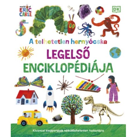 A telhetetlen hernyócska legelső enciklopédiája - Kíváncsi kisgyerekek nélkülözhetetlen tudástára