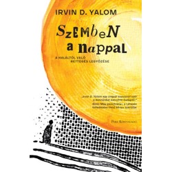Irvin D. Yalom: Szemben a nappal - A haláltól való rettegés legyőzése