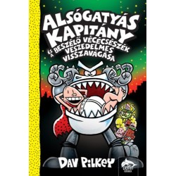 Dav Pilkey: Alsógatyás Kapitány és a beszélő vécécsészék veszedelmes visszavágása