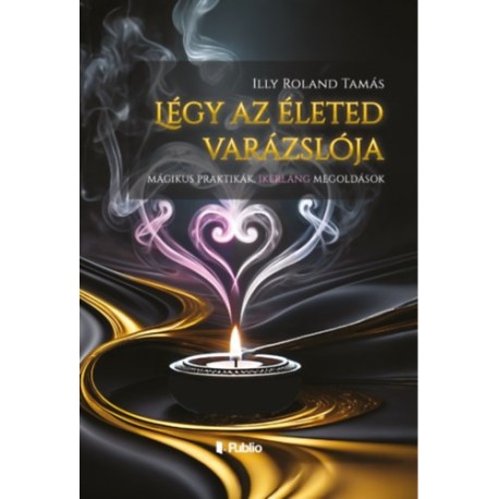 Illy Roland Tamás: Légy az életed varázslója
