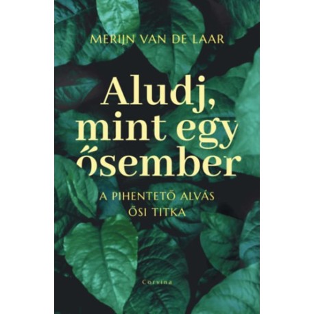Merijn Van De Laar: Aludj, mint egy ősember - A pihentető alvás ősi titka