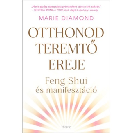 Marie Diamond: Otthonod teremtő ereje - Feng Shui és manifesztáció