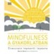 Mindfulness a gyakorlatban - Útmutató lépésről lépésre