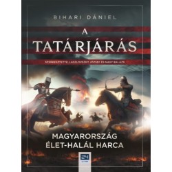 Bihari Dániel: A tatárjárás - Magyarország élet-halál harca