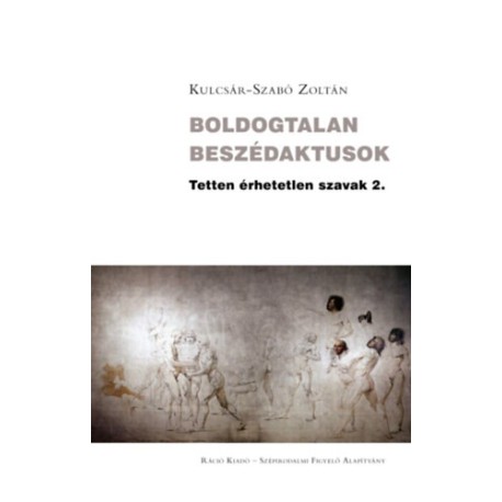 Kulcsár-Szabó Zoltán: Boldogtalan beszédaktusok