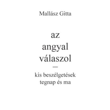 Mallász Gitta: Az angyal válaszol - kis beszélgetések tegnap és ma