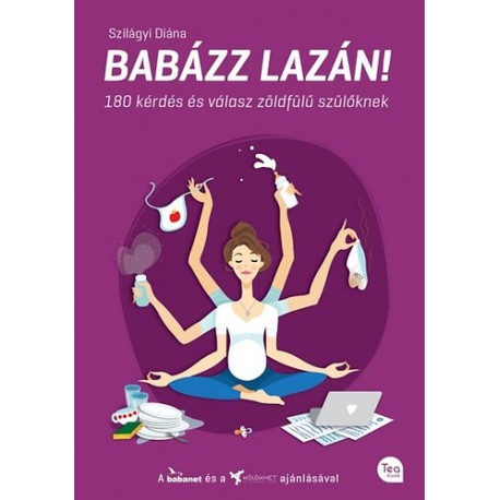 Szilágyi Diána: Babázz lazán! - 180 kérdés és válasz zöldfülű szülőknek