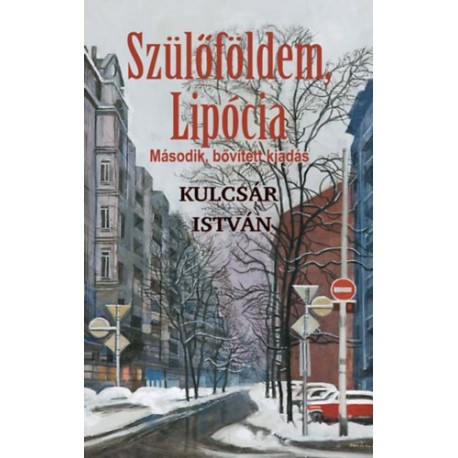 Kulcsár István: Szülőföldem, Lipócia - Második, bővített kiadás