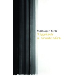 Waldhauser Teréz: Vigyázok a trombitára