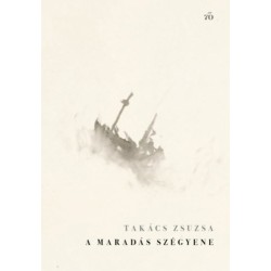 Takács Zsuzsa: A maradás szégyene